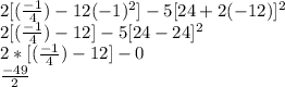 2 [(\frac{-1}{4}) -12 (-1)^2] - 5[24 +2 (-12)]^2\\2[(\frac{-1}{4}) -12] - 5[24 -24]^2\\2 * [(\frac{-1}{4}) -12]  -0\\\frac{-49}{2}