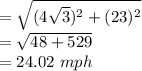 =\sqrt{(4\sqrt{3})^2+(23)^2}\\=\sqrt{48+529}\\=24.02\ mph