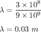 \lambda=\dfrac{3\times 10^8}{9\times 10^{9}}\\\\\lambda=0.03\ m