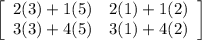 \left[\begin{array}{ccc}2(3)+1(5)&2(1)+1(2)\\3(3)+4(5)&3(1)+4(2)\\\end{array}\right]