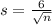 s = \frac{6}{\sqrt{n}}