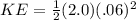KE=\frac{1}{2}(2.0)(.06)^2