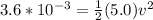 3.6*10^{-3}=\frac{1}{2}(5.0)v^2