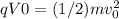 qV0 = (1/2) m v_0^2