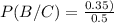 P(B/C)=\frac{0.35)}{0.5}