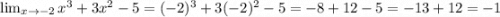 \lim_{x \rightarrow -2} x^3 + 3x^2 - 5 = (-2)^3 + 3(-2)^2 - 5 = -8 + 12 - 5 = -13 + 12 = -1