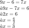 9x - 6 = 7x \\ ⇢ 9x - 7x = 6 \\ ⇢ 2x = 6 \\ ⇢ x =  \frac{6}{2}  \\ ⇢ x = 3