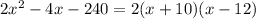 2x^2 - 4x - 240 = 2(x + 10) (x - 12)