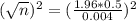 (\sqrt{n})^2 = (\frac{1.96*0.5}{0.004})^2