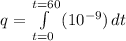 q=\int\limits^{t=60}_{t=0} { (10^{-9}) } \, dt