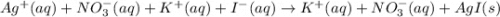 Ag^{+}(aq)+NO_3^-(aq)+K^+(aq)+I^{-}(aq)\rightarrow K^+(aq)+NO_3^-(aq)+AgI(s)