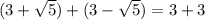 (3+\sqrt{5})+(3-\sqrt{5})=3+3