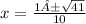 x =  \frac{1± \sqrt{41} }{10}