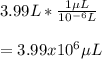 3.99L*\frac{1\mu L}{10^{-6}L}\\\\=3.99x10^6 \mu L
