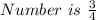 Number\  is\  \frac{3}{4}