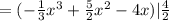 = ( - \frac{1}{3}{x}^{3} +   \frac{5}{2} {x}^{2}  - 4x)   | \frac{4}{2}