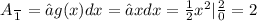 A\frac{}{1}  = ∫g(x)dx =  ∫xdx =  \frac{1}{2}  {x}^{2}  | \frac{2}{0}  = 2