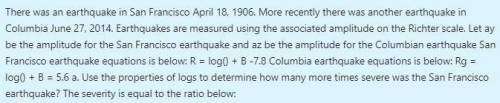 Use the properties of logs to determine how many more times severe was the San Francisco earthquake?
