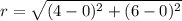 r = \sqrt{(4-0)^2+(6-0)^2}