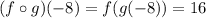 (f \circ g)(-8) = f(g(-8)) = 16