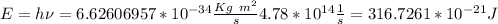 E=h\nu=6.62606957 *10^{-34}\frac{Kg~m^2}{s}4.78*10^{14}\frac{1}{s}=316.7261*10^{-21}J