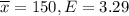 \overline{x}=150, E=3.29