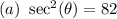 (a)\ \sec^2(\theta) = 82