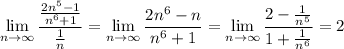 \displaystyle\lim_{n\to\infty}\frac{\frac{2n^5-1}{n^6+1}}{\frac1n} = \lim_{n\to\infty}\frac{2n^6-n}{n^6+1}=\lim_{n\to\infty}\frac{2-\frac1{n^5}}{1+\frac1{n^6}}=2