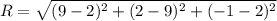 R=\sqrt{(9-2)^2+(2-9)^2+(-1-2)^2}