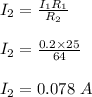 I_2 = \frac{I_1R_1}{R_2} \\\\I_2 = \frac{0.2 \times 25}{64} \\\\I_2 = 0.078 \ A