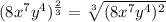 (8x^7y^4)^{\frac{2}{3}}=\sqrt[3]{(8x^7y^4)^2}