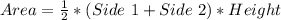 Area = \frac{1}{2} * (Side\ 1 + Side\ 2) * Height
