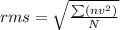 rms=\sqrt{\frac{\sum(nv^2)}{N}}