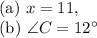 \text{(a) } x=11,\\\text{(b) } \angle C=12^{\circ}