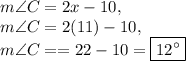 m\angle C=2x-10,\\m\angle C=2(11)-10,\\m\angle C==22-10=\boxed{12^{\circ}}