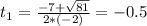 t_{1} = \frac{-7 + \sqrt{81}}{2*(-2)} = -0.5