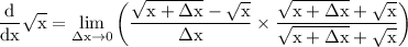 \rm \displaystyle  \frac{d  }{dx}   \sqrt{x} =  \lim _{\Delta x \to 0} \left( \frac{ \sqrt{x +  \Delta x}-  \sqrt{x} }{ \Delta x} \times   \frac{ \sqrt{x +  \Delta x} +  \sqrt{x}  }{\sqrt{x +  \Delta x} +  \sqrt{x}}  \right)