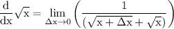 \rm \displaystyle  \frac{d  }{dx}   \sqrt{x} =  \lim _{\Delta x \to 0} \left( \frac{   1 }{ (\sqrt{x +  \Delta x} +  \sqrt{x})}  \right)
