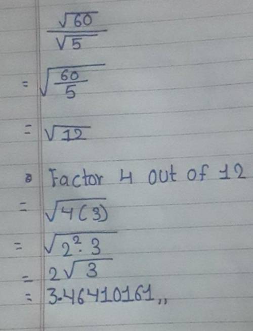 √60/√5?
Square root of 60 over square root of 5