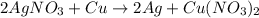 2AgNO_{3} + Cu \rightarrow 2Ag + Cu(NO_{3})_{2}