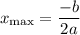\displaystyle x _{  \text{max}} =  \frac{ - b}{2a}