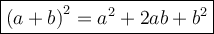 \large \boxed{ {(a  + b)}^{2}  =  {a}^{2}  + 2ab +  {b}^{2} }