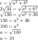 c = \sqrt{a^{2} + b^{2} }\\2\sqrt{34} = \sqrt{a^{2} +6^{2} } \\\sqrt{136} = \sqrt{a^{2} + 36} \\136 = a^{2}  + 36\\100 = a^{2} \\a = \sqrt{100} \\a = 10