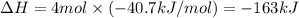 \Delta H=4mol\times (-40.7kJ/mol)=-163kJ