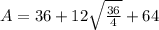 A=36 +12\sqrt{\frac{36 }{4} } +64