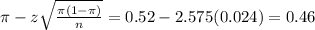 \pi - z\sqrt{\frac{\pi(1-\pi)}{n}} = 0.52 - 2.575(0.024) = 0.46