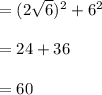 =(2 \sqrt6)^2 + 6^2 \\\\= 24 + 36\\\\=60