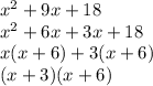 x^2 + 9x + 18\\x^2 + 6x + 3x + 18\\x(x+6) + 3(x+6)\\(x+3)(x+6)\\