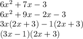 6x^2 + 7x -3\\6x^2 + 9x - 2x -3\\3x(2x+3)-1(2x+3)\\(3x-1)(2x+3)
