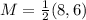 M = \frac{1}{2}(8,6)